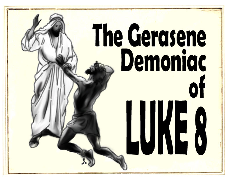 The GERASENE DEMONIAC of LUKE 8 [part 1]